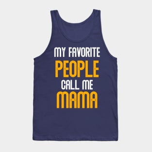 My favorite people call me mama Tank Top